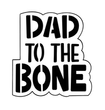 Load image into Gallery viewer, Dad To The Bone