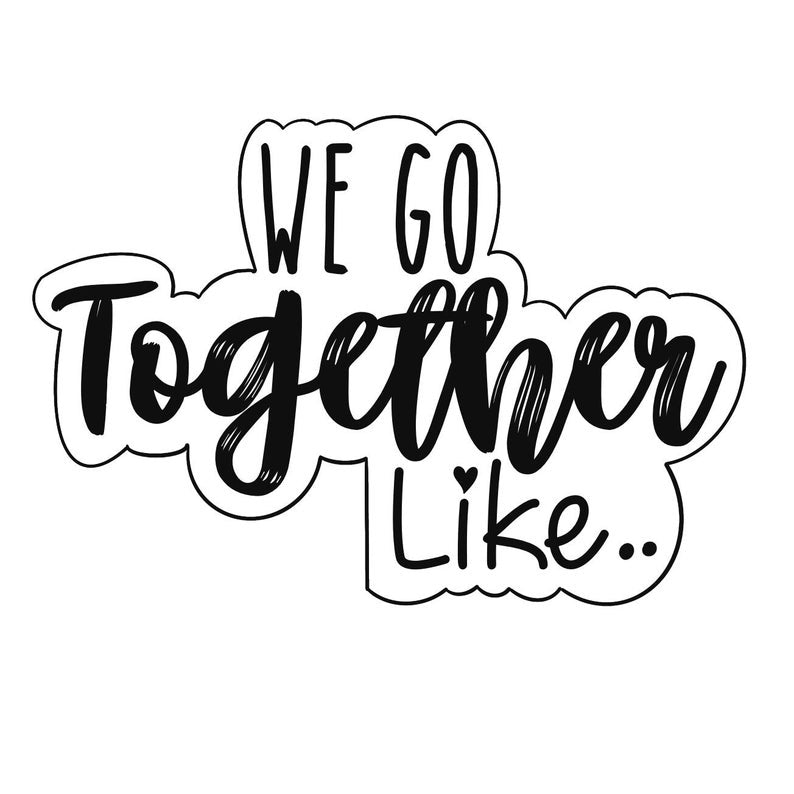 We Go Together Like.. Outline