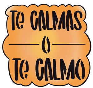Te Calmas O Te Calmo w/o Stencil