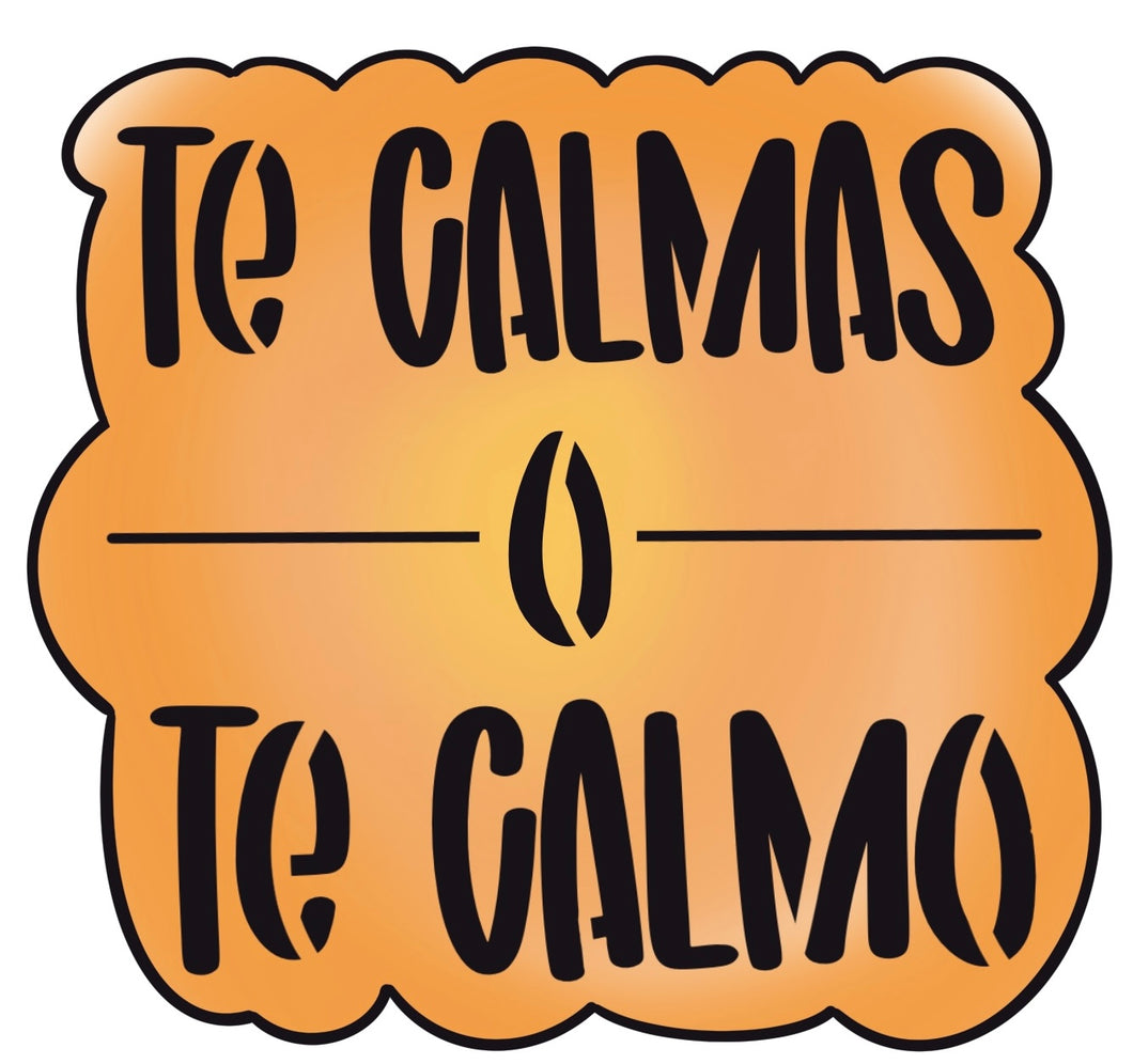 Te Calmas O Te Calmo w/o Stencil