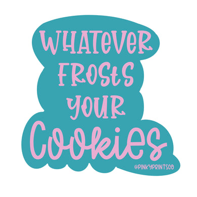 Whatever Frosts Your Cookies Sticker