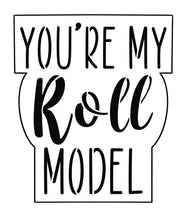 Load image into Gallery viewer, You’re My Roll Model w/o Stencil