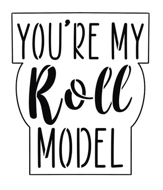 You’re My Roll Model w/o Stencil