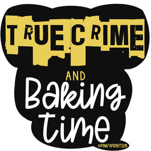 True Crime and Baking Time Sticker