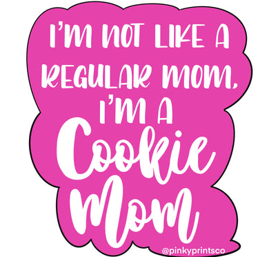 I’m not like a regular mom, I’m a cookie mom! Sticker